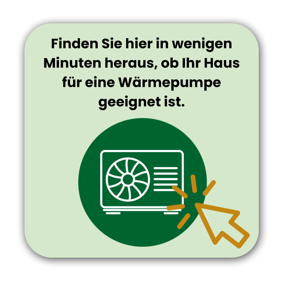 Finden Sie in wenigen Minuten heraus, ob Ihr Haus für eine Wärmepumpe geeignet ist.